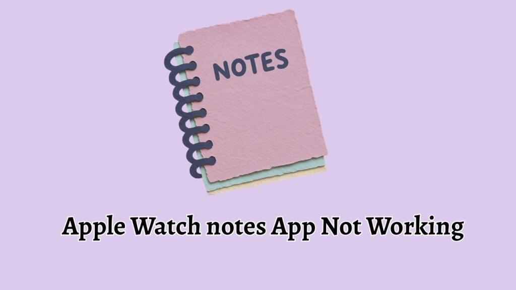 Apple Watch notes App Not Working
