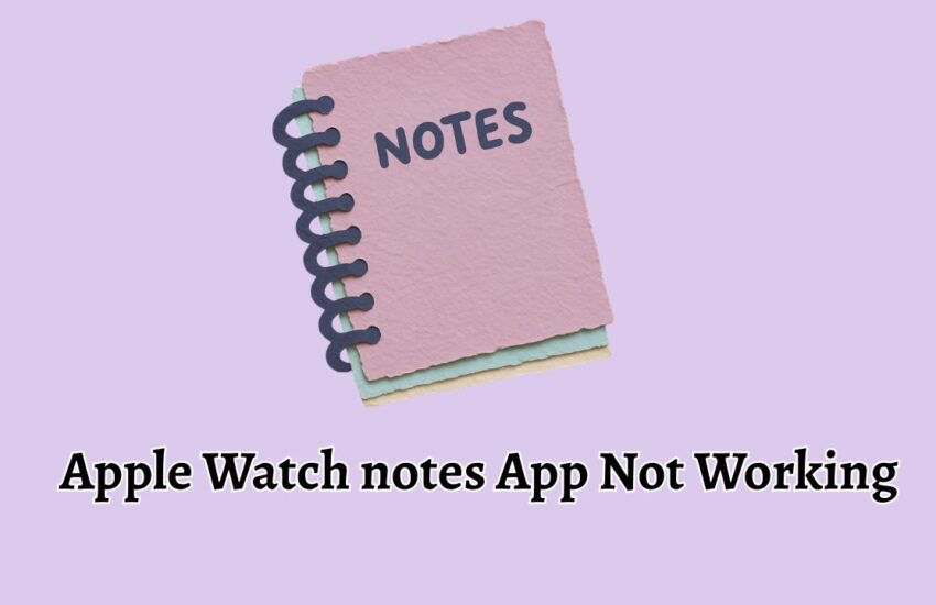 Apple Watch notes App Not Working