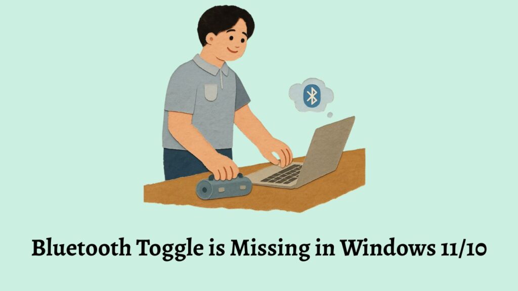 Bluetooth Toggle is Missing in Windows 11 or 10