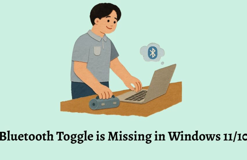 Bluetooth Toggle is Missing in Windows 11 or 10