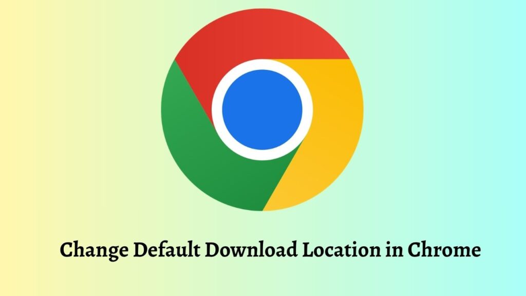 Change Default Download Location in Chrome