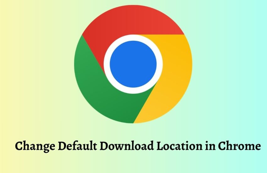Change Default Download Location in Chrome