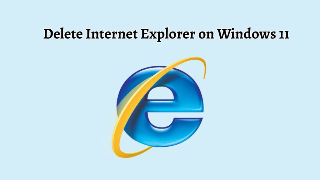 Delete Internet Explorer on Windows 11