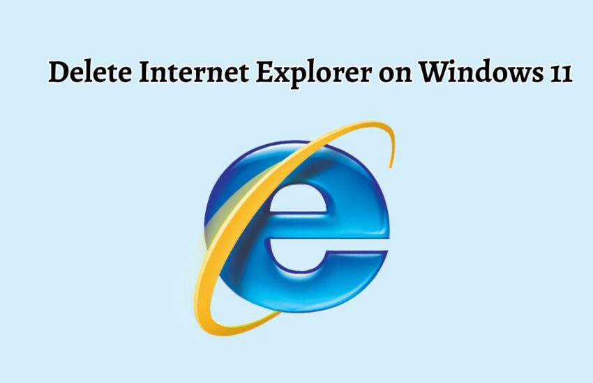Delete Internet Explorer on Windows 11