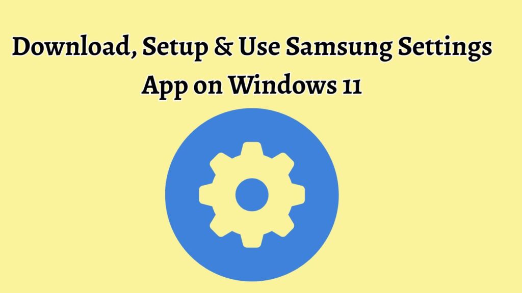 Download, Setup & Use Samsung Settings App on Windows 11