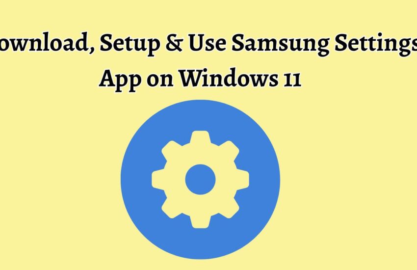 Download, Setup & Use Samsung Settings App on Windows 11