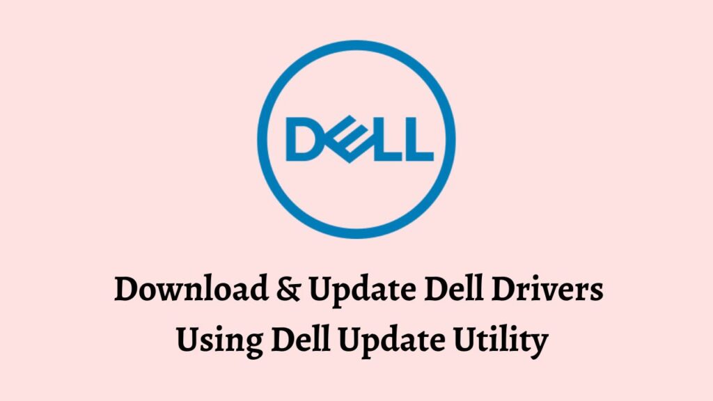 Download & Update Dell Drivers Using Dell Update Utility