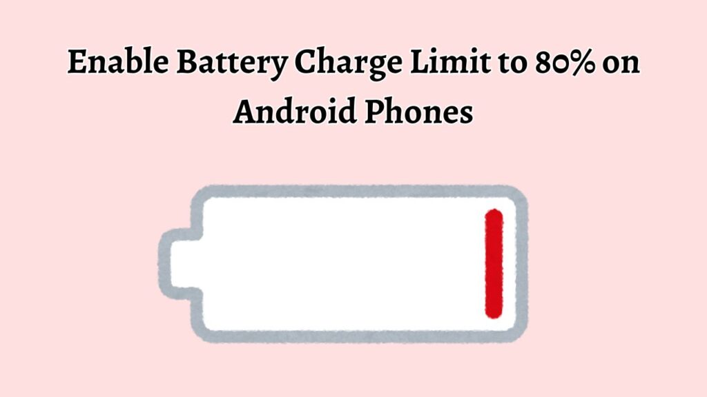 Enable Battery Charge Limit to 80% on Android Phones