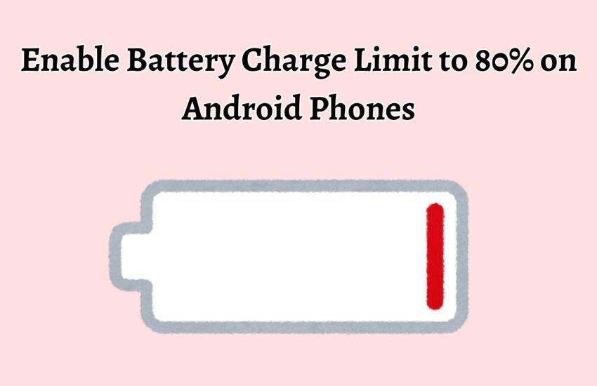 Enable Battery Charge Limit to 80% on Android Phones