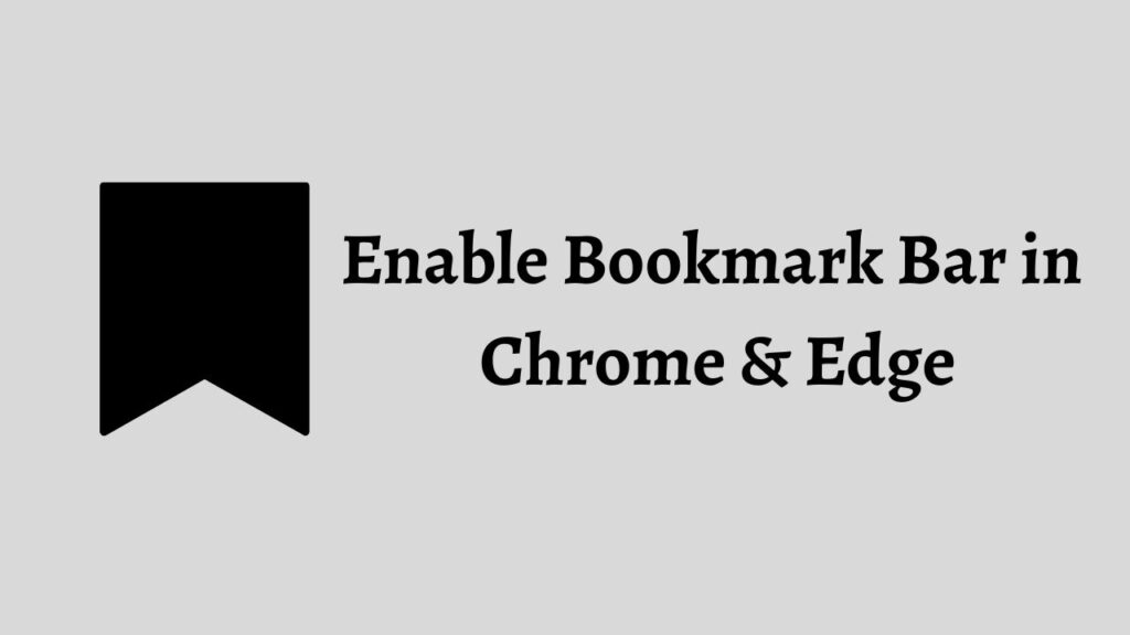 Enable Bookmark Bar in Chrome & Edge