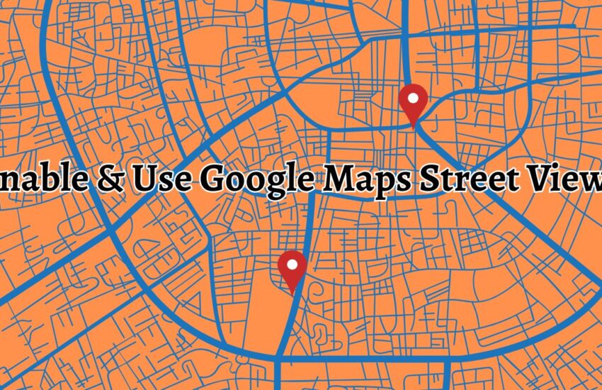 Enable & Use Google Maps Street View