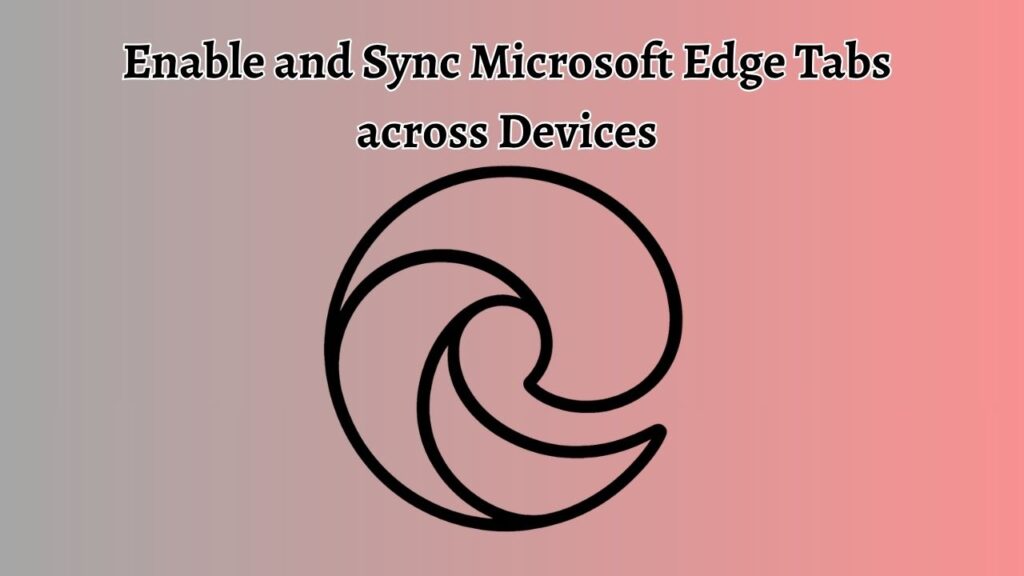 Enable and Sync Microsoft Edge Tabs across Devices