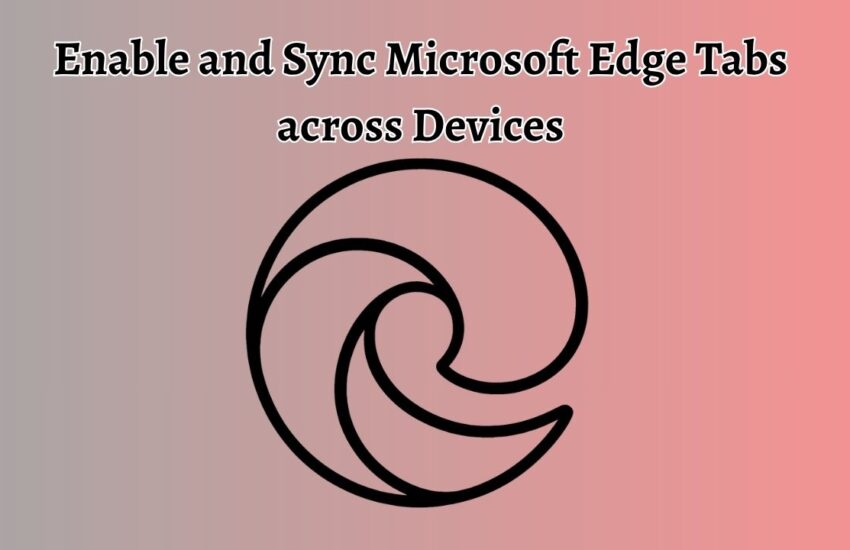 Enable and Sync Microsoft Edge Tabs across Devices