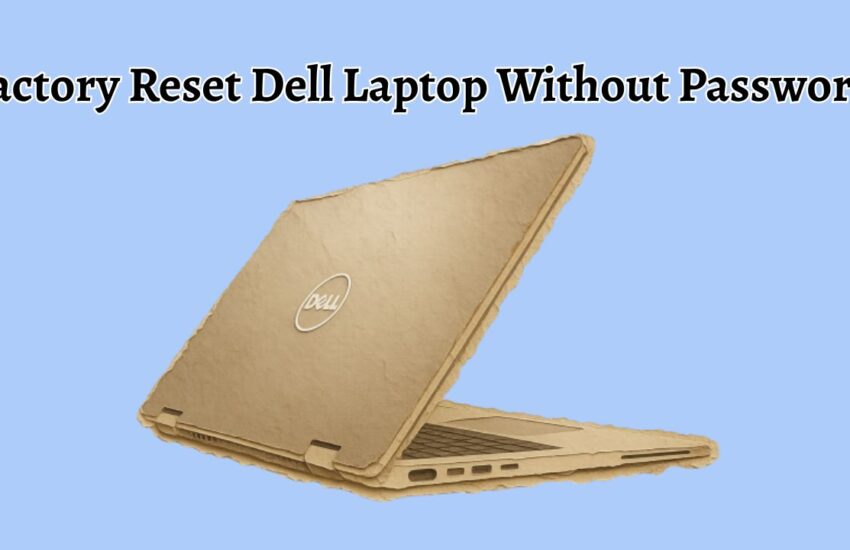 Factory Reset Dell Laptop Without Password
