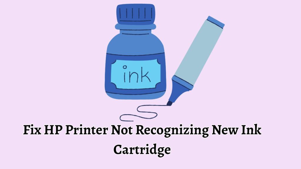 Fix HP Printer Not Recognizing New Ink Cartridge