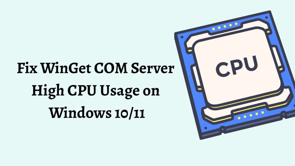Fix WinGet COM Server High CPU Usage on Windows 10 or 11