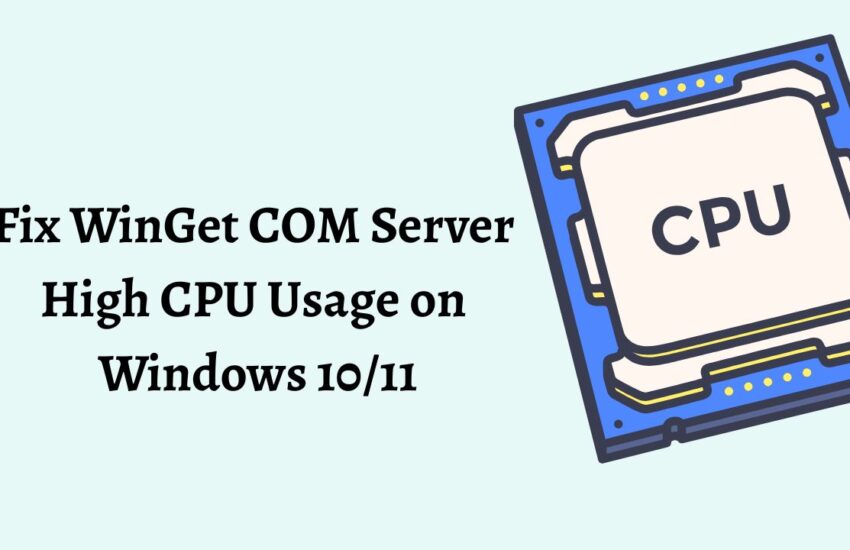 Fix WinGet COM Server High CPU Usage on Windows 10 or 11