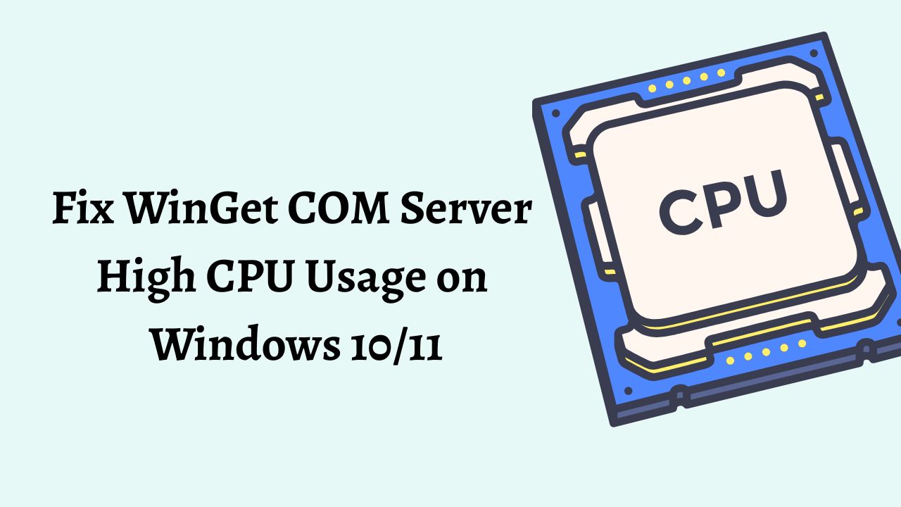 Fix WinGet COM Server High CPU Usage on Windows 10/11