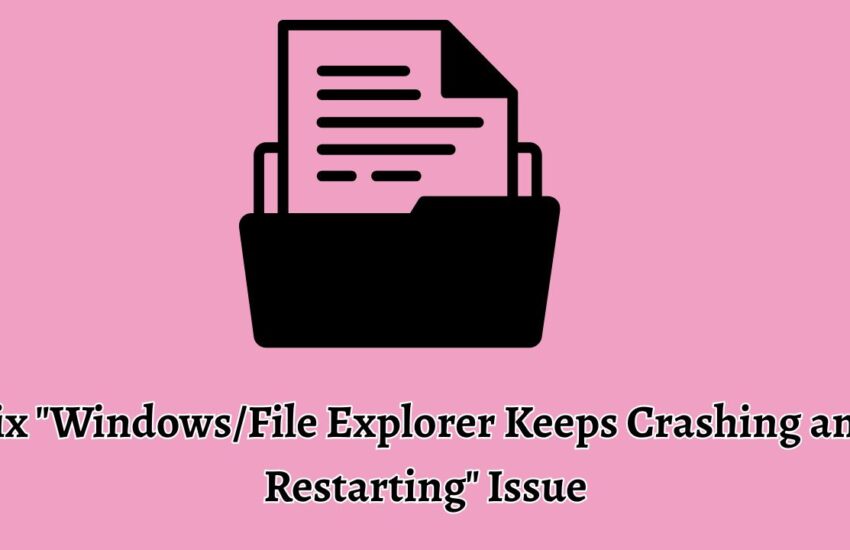 Fix Windows or File Explorer Keeps Crashing and Restarting Issue