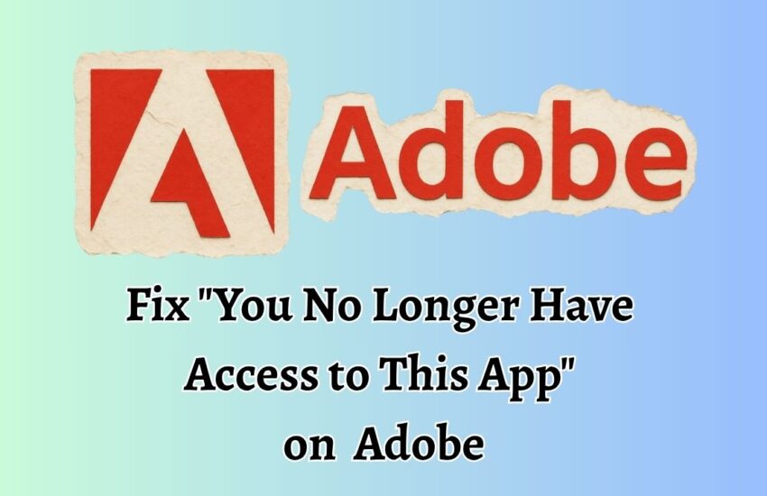 Fix: You No Longer Have Access to This App on Adobe
