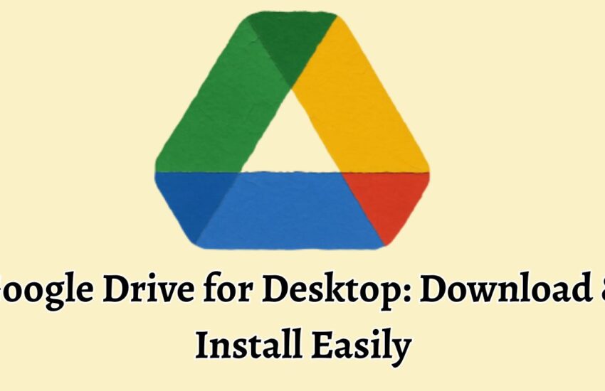 Google Drive for Desktop Download & Install Easily
