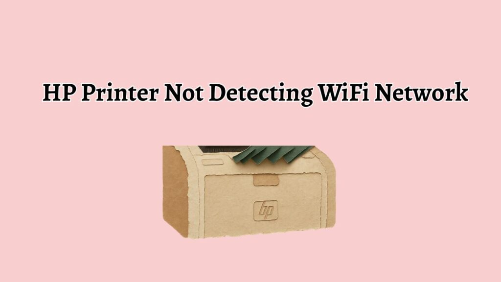 HP Printer Not Detecting WiFi Network