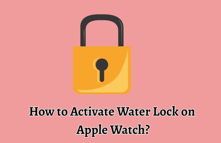 How to Activate Water Lock on Apple Watch