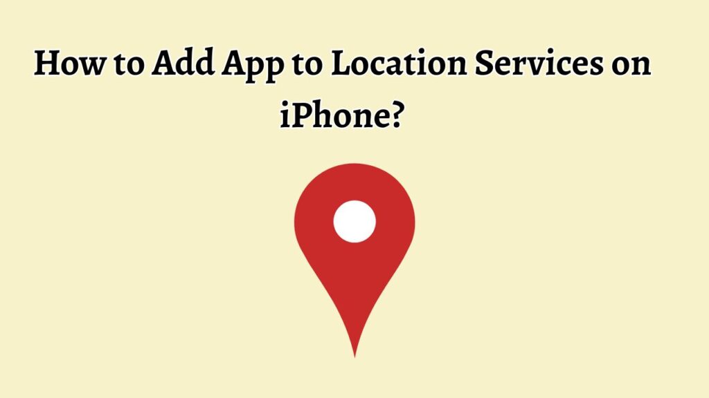 How to Add App to Location Services on iPhone
