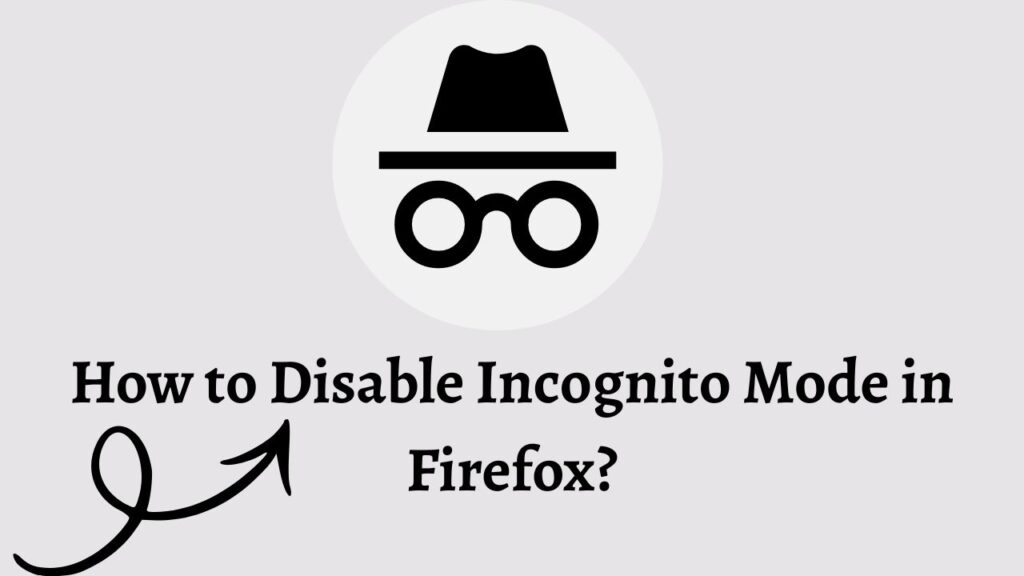 How to Disable Incognito Mode in Firefox