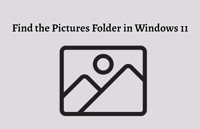 How to Find the Pictures Folder in Windows 11