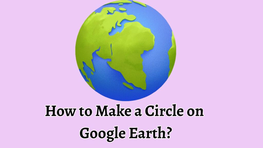 How to Make a Circle on Google Earth