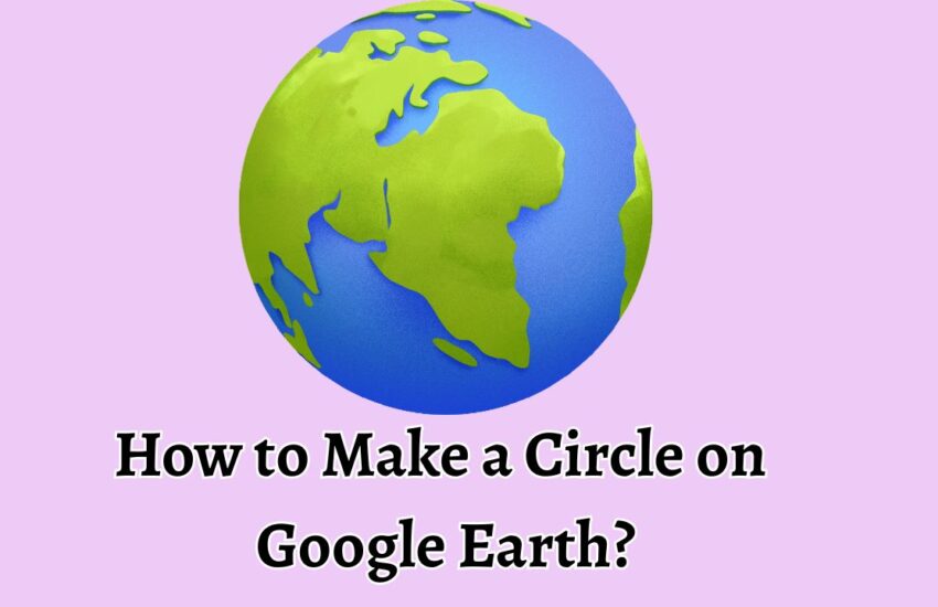 How to Make a Circle on Google Earth