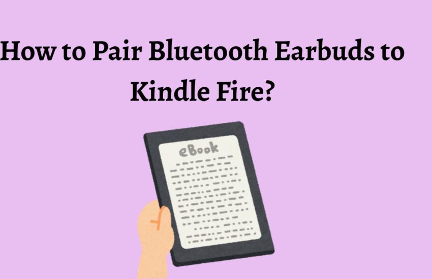 How to Pair Bluetooth Earbuds to Kindle Fire