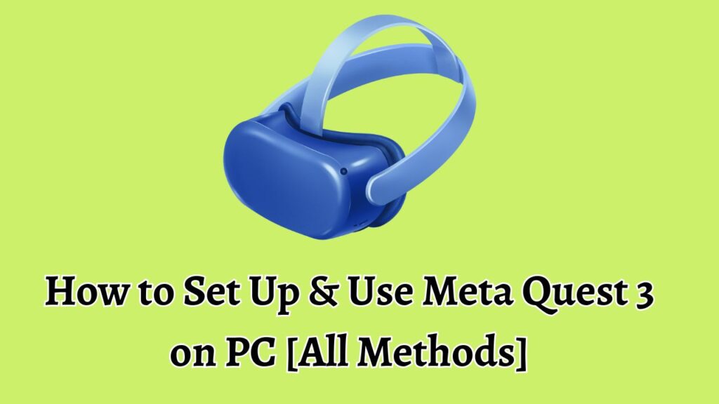How to Set Up & Use Meta Quest 3 on PC [All Methods]