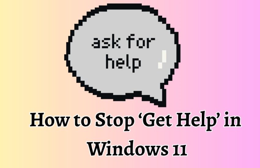 How to Stop ‘Get Help’ in Windows 11