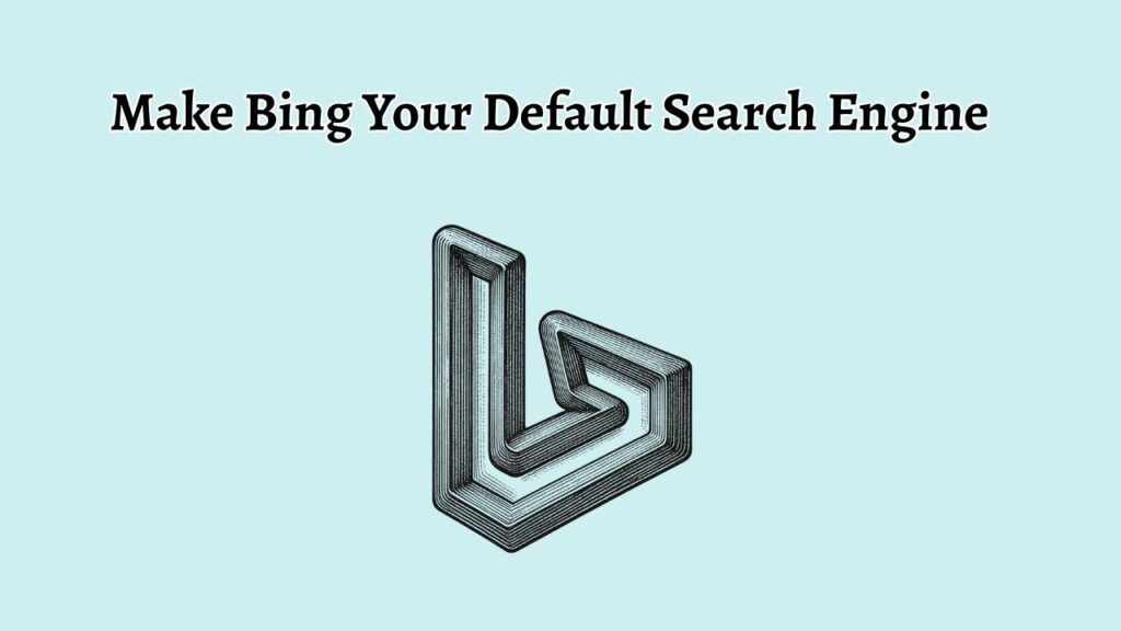 Make Bing Your Default Search Engine