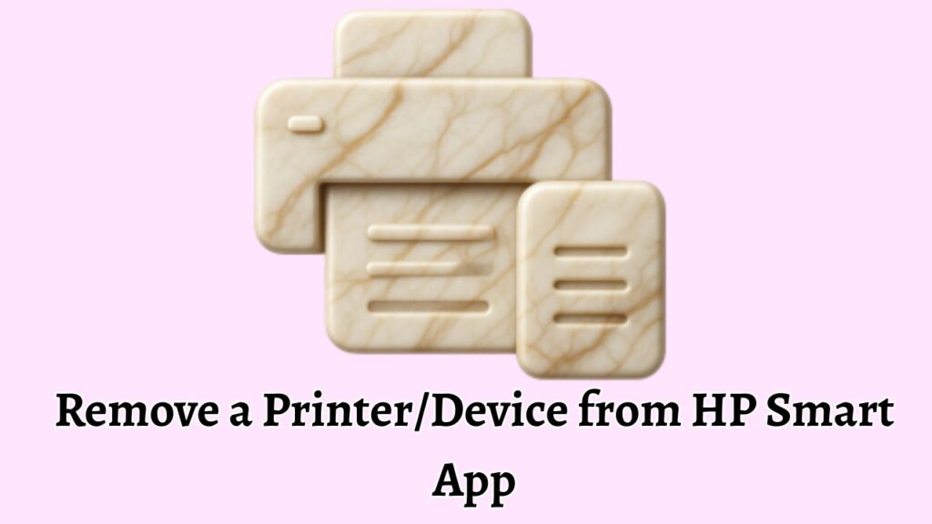 Remove a Printer Device from HP Smart App
