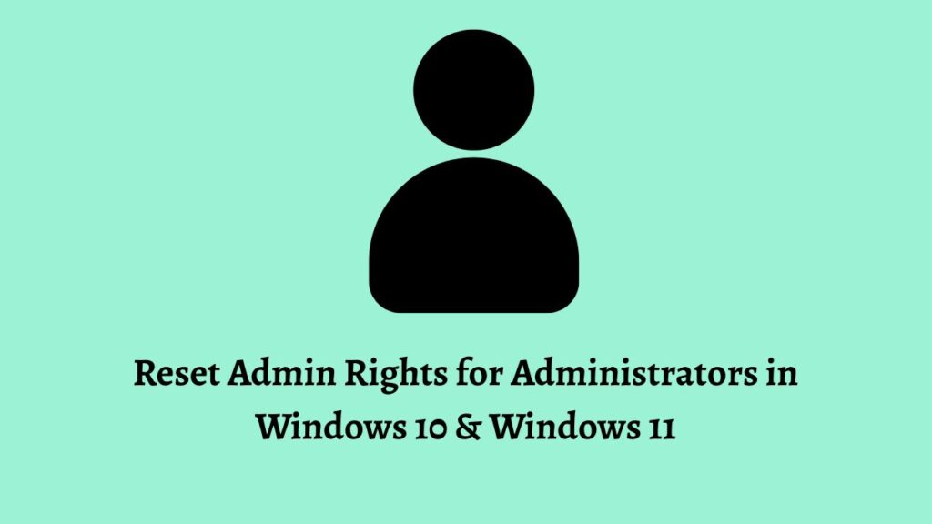 Reset Admin Rights for Administrators in Windows 10 & Windows 11