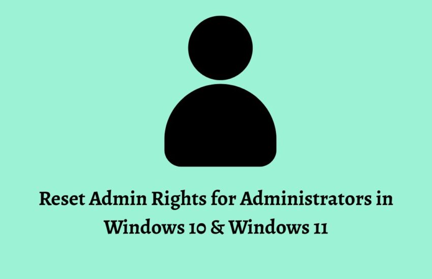 Reset Admin Rights for Administrators in Windows 10 & Windows 11