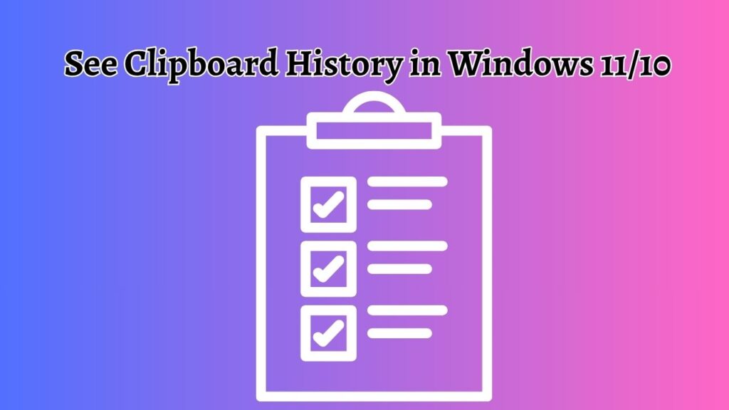 See Clipboard History in Windows 11 or 10