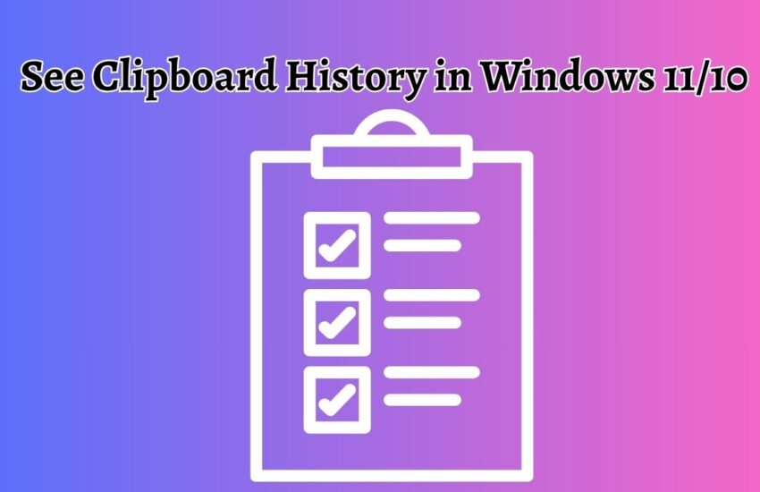 See Clipboard History in Windows 11 or 10