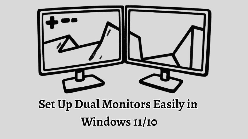 Set Up Dual Monitors Easily in  Windows 11 or 10