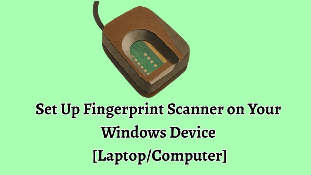 Set Up Fingerprint Scanner on Your Windows Device [Laptop/Computer]