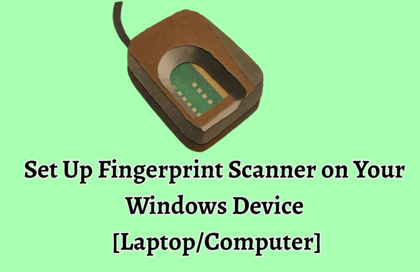 Set Up Fingerprint Scanner on Your Windows Device [Laptop/Computer]
