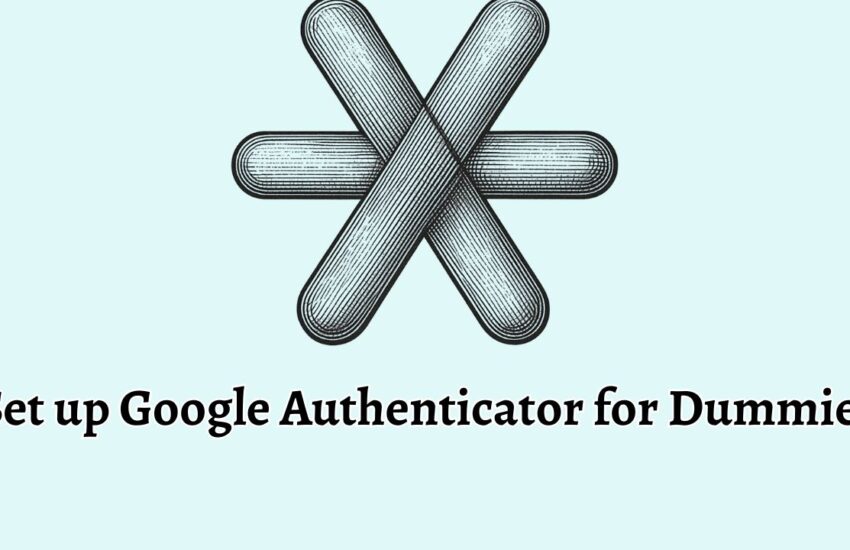 Set up Google Authenticator for Dummies [A Beginner's Guide]