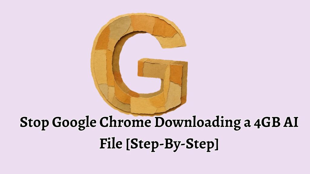 Stop Google Chrome from downloading a 4GB AI File