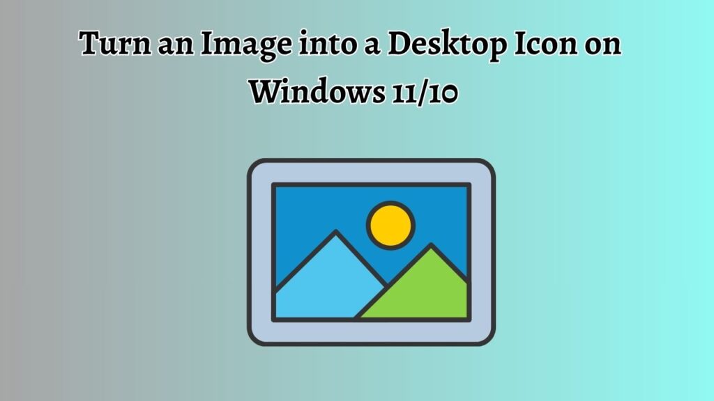 Turn an Image into a Desktop Icon on Windows 1110