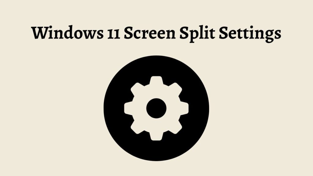 Windows 11 Screen Split Settings