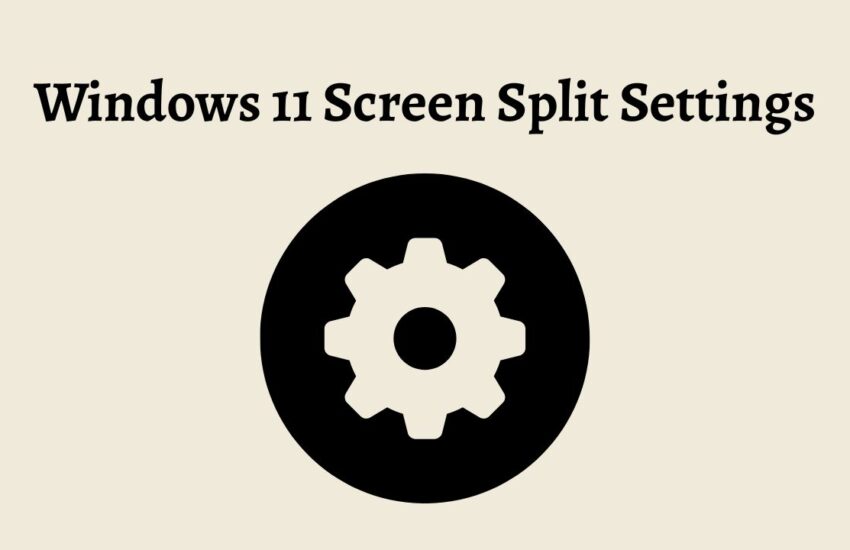 Windows 11 Screen Split Settings