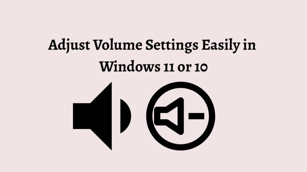 Adjust Volume Settings Easily in Windows 11 or 10